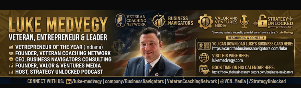 Luke Medvegy — Veteran, Entrepreneur & Leader; Founder of Veteran Coaching Network, Business Navigators Consulting, and Valor & Ventures Media; Host of Strategy Unlocked Podcast